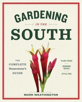 Gardening in the South: The Complete Homeowner's Guide by Weathington, Mark