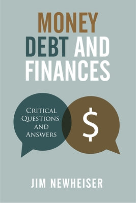 Money, Debt, and Finances: Critical Questions and Answers by Newheiser, Jim