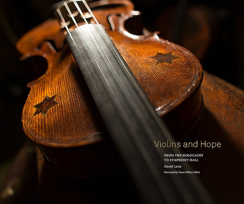 Violins and Hope: From the Holocaust to Symphony Hall by Levin, Daniel