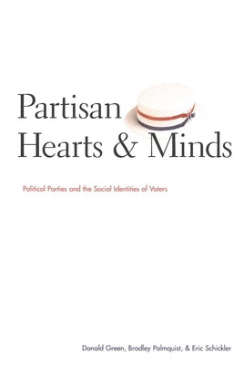 Partisan Hearts and Minds: Political Parties and the Social Identities of Voters by Green, Donald