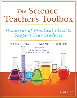 The Science Teacher's Toolbox: Hundreds of Practical Ideas to Support Your Students by White, Mandi S.