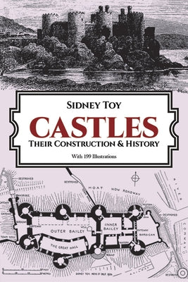 Castles: Their Construction and History by Toy, Sidney