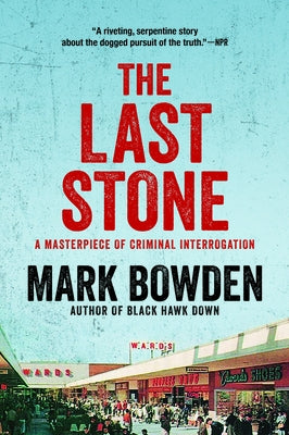 The Last Stone: A Masterpiece of Criminal Interrogation by Bowden, Mark