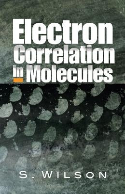 Electron Correlation in Molecules by Wilson, S.