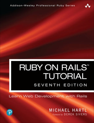 Ruby on Rails Tutorial: Learn Web Development with Rails by Hartl, Michael