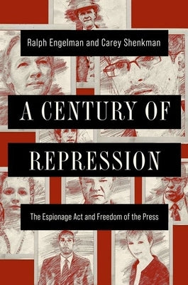 A Century of Repression: The Espionage ACT and Freedom of the Press by Engelman, Ralph