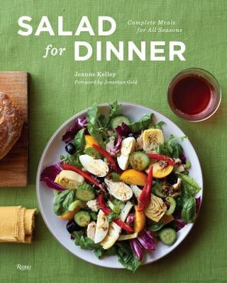 Salad for Dinner: Complete Meals for All Seasons by Kelley, Jeanne