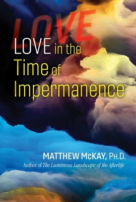 Love in the Time of Impermanence by McKay, Matthew