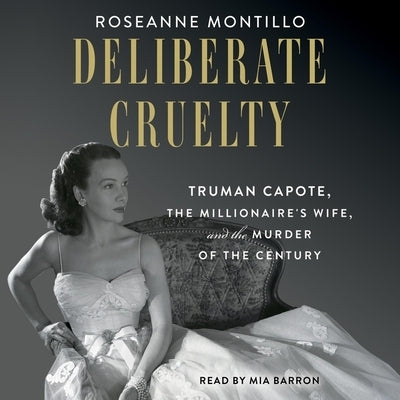 Deliberate Cruelty: Truman Capote, the Millionaire's Wife, and the Murder of the Century by Montillo, Roseanne