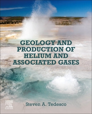 Geology and Production of Helium and Associated Gases by Tedesco, Steven A.