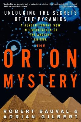 The Orion Mystery: Unlocking the Secrets of the Pyramids by Bauval, Robert
