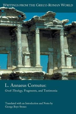 L. Annaeus Cornutus: Greek Theology, Fragments, and Testimonia by Boys-Stones, George