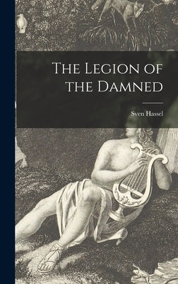 The Legion of the Damned by Hassel, Sven 1917-