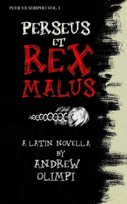 Perseus et Rex Malus: A Latin Novella by Olimpi, Andrew