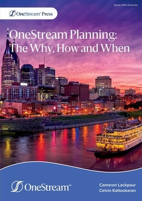 OneStream Planning: The Why, How and When by Lackpour, Cameron