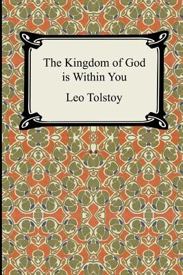 The Kingdom of God Is Within You by Tolstoy, Leo Nikolayevich