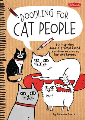 Doodling for Cat People: 50 Inspiring Doodle Prompts and Creative Exercises for Cat Lovers by Correll, Gemma