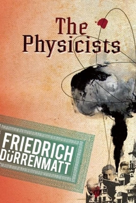 The Physicists: A Comedy in Two Acts by Durrenmatt, Friedrich