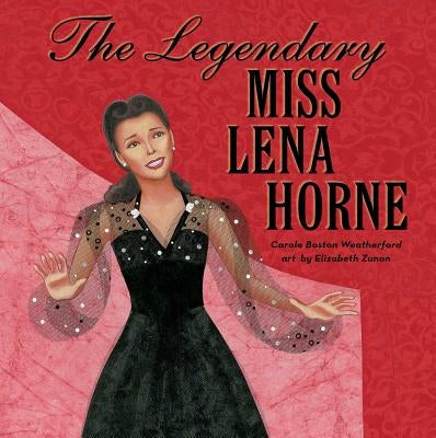The Legendary Miss Lena Horne by Weatherford, Carole Boston