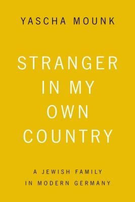 Stranger In My Own Country by Mounk, Yascha