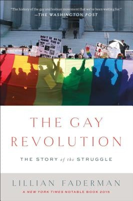 The Gay Revolution: The Story of the Struggle by Faderman, Lillian