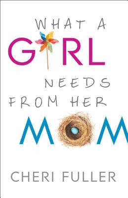 What a Girl Needs from Her Mom by Fuller, Cheri