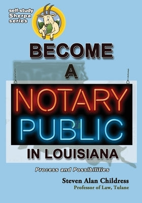 Become a Notary Public in Louisiana: Process and Possibilities by Childress, Steven Alan