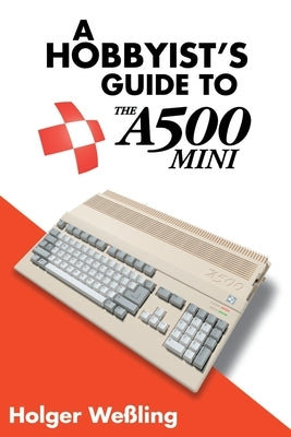 A Hobbyist's Guide to THEA500 Mini by We&#223;ling, Holger