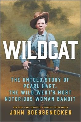 Wildcat: The Untold Story of Pearl Hart, the Wild West's Most Notorious Woman Bandit by Boessenecker, John