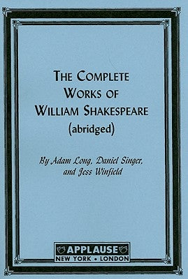 The Complete Works Of William Shakespeare, (Abridged) Acting Edition by Long, Adam