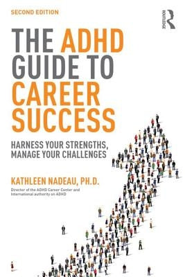 The ADHD Guide to Career Success: Harness your Strengths, Manage your Challenges by Nadeau, Kathleen G.