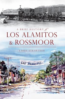 A Brief History of Los Alamitos & Rossmoor by Strawther, Larry