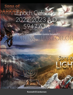 Enoch Calendar 2022-2023 A.D. 5947 A.M.: URGENT!!! Current Situation Update Incuded!!! by Jenkerson, Kenneth