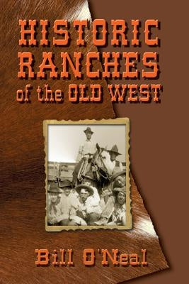 Historic Ranches of the Old West by O'Neal, Bill