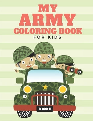 My Army Coloring Book For Kids: Military Coloring Books for Kids with Tanks, Soldiers, Planes, Ships, Helicopters by M. Mohsen, Menna