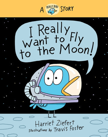 I Really Want to Fly to the Moon!: A Really Bird Story by Ziefert, Harriet