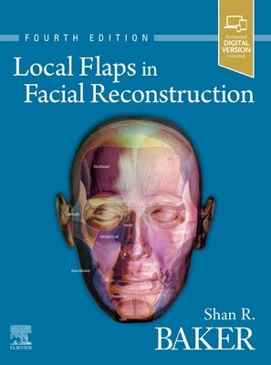Local Flaps in Facial Reconstruction by Baker, Shan R.