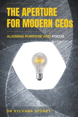 The Aperture for Modern CEOs: Aligning Purpose and Focus by Storey, Sylvana