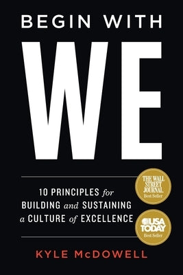 Begin With WE: 10 Principles for Building and Sustaining a Culture of Excellence by McDowell, Kyle