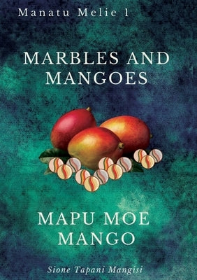 Marbles and Mangoes. Mapu Moe Mango by Mangisi, Sione Tapani