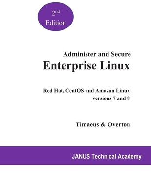 Administer and Secure Enterprise Linux: Red Hat and CentOS versions 7 and 8 by Overton, Russell