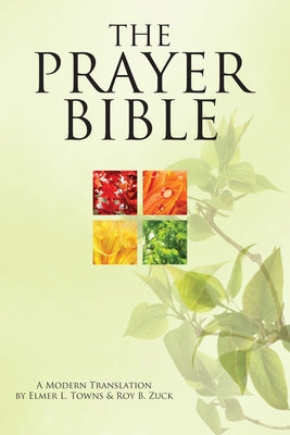 The Prayer Bible: A Modern Translation by Towns, Elmer