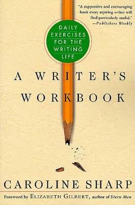 A Writer's Workbook: Daily Exercises for the Writing Life by Sharp, Caroline