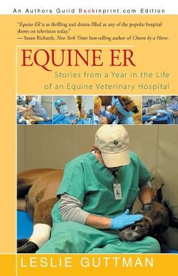 Equine Er: Stories from a Year in the Life of an Equine Veterinary Hospital by Guttman, Leslie