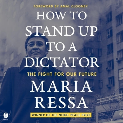 How to Stand Up to a Dictator: The Fight for Our Future by Ressa, Maria