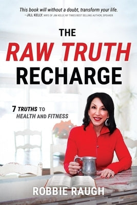 The Raw Truth Recharge: Raw Truth Recharge: 7 Truths to Health and Fitness by Raugh, Robbie
