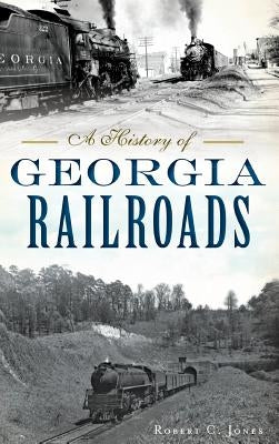 A History of Georgia Railroads by Jones, Robert C.