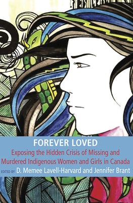 Forever Loved: Exposing the Hidden Crisis of Missing and Murdered Indigenous Women and Girls in Canada by Brant, Jennifer