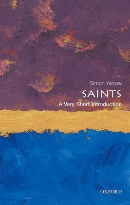 Saints: A Very Short Introduction by Yarrow, Simon