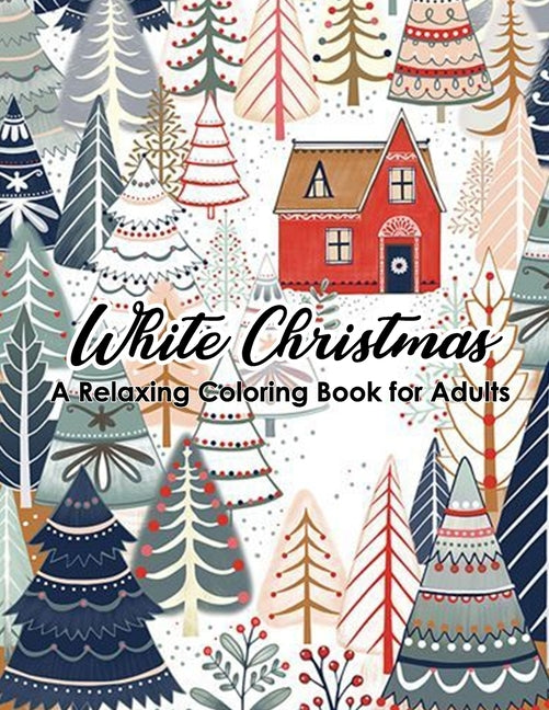 White Christmas - A Relaxing Coloring Book for Adults: 46 beautiful and relaxing illustrations to relieve stress. Featuring Christmas, Santa Claus, Re by Sky, Color